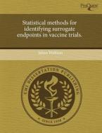 Statistical Methods For Identifying Surrogate Endpoints In Vaccine Trials. di Julian Wolfson edito da Proquest, Umi Dissertation Publishing
