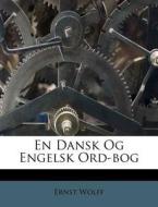En Dansk Og Engelsk Ord-bog di Ernst Wolff edito da Nabu Press