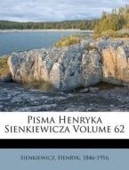 Pisma Henryka Sienkiewicza Volume 62 di Sienkiewi 1846-1916 edito da Nabu Press