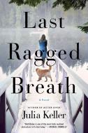 Last Ragged Breath di Julia Keller edito da GRIFFIN
