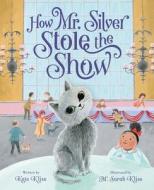 How Mr. Silver Stole the Show di Kate Klise edito da FEIWEL & FRIENDS