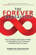 Forever Transaction: How to Build a Subscription Model So Compelling, Your Customers Will Never Want to Leave di Robbie Kellman Baxter edito da MCGRAW HILL BOOK CO