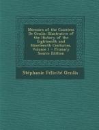 Memoirs of the Countess de Genlis: Illustrative of the History of the Eighteenth and Nineteenth Centuries, Volume 1 di Stephanie-Felicite Du Crest De Genlis, Stephanie Felicite Genlis edito da Nabu Press