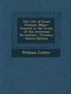 The Life of Israel Putnam: Major-General in the Army of the American Revolution - Primary Source Edition di William Cutter edito da Nabu Press