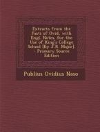 Extracts from the Fasti of Ovid, with Engl. Notes. for the Use of King's College School [By J.R. Major]. - Primary Source Edition di Publius Ovidius Naso edito da Nabu Press