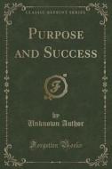 Purpose And Success (classic Reprint) di Unknown Author edito da Forgotten Books