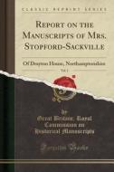 Report On The Manuscripts Of Mrs. Stopford-sackville, Vol. 1 di Great Britain Royal Commis Manuscripts edito da Forgotten Books