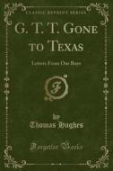 G. T. T. Gone To Texas di Thomas Hughes edito da Forgotten Books