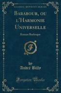 Barabour, Ou L'harmonie Universelle di Andre Billy edito da Forgotten Books