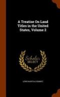 A Treatise On Land Titles In The United States, Volume 2 di Lewis Naphtali Dembitz edito da Arkose Press