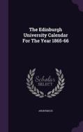The Edinburgh University Calendar For The Year 1865-66 di Anonymous edito da Palala Press