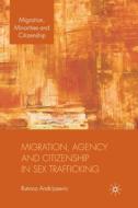 Migration, Agency and Citizenship in Sex Trafficking di R. Andrijasevic edito da Palgrave Macmillan