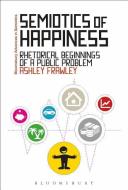Semiotics of Happiness di Ashley Frawley edito da BLOOMSBURY 3PL