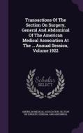 Transactions Of The Section On Surgery, General And Abdominal Of The American Medical Association At The ... Annual Session, Volume 1922 edito da Palala Press