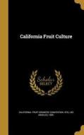 CALIFORNIA FRUIT CULTURE edito da WENTWORTH PR