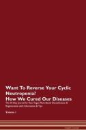 Want To Reverse Your Cyclic Neutropenia? How We Cured Our Diseases. The 30 Day Journal for Raw Vegan Plant-Based Detoxif di Health Central edito da Raw Power