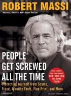 People Get Screwed All the Time: Protecting Yourself from Scams, Fraud, Identity Theft, Fine Print, and More di Robert Massi edito da Tantor Media Inc