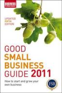 Good Small Business Guide 2011 edito da Bloomsbury Publishing Plc