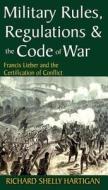 Military Rules, Regulations and the Code of War di Richard Shelly Hartigan edito da Taylor & Francis Inc