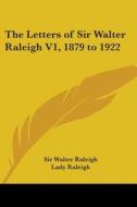 The Letters of Sir Walter Raleigh V1, 1879 to 1922 di Walter Raleigh, Sir Walter Raleigh edito da Kessinger Publishing