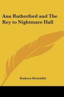 Ann Rutherford And The Key To Nightmare Hall di Kathryn Heisenfelt edito da Kessinger Publishing Co