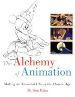 The Alchemy Of Animation di Don Hahn edito da Disney Book Publishing Inc.