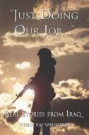Just Doing Our Job. Real Stories From Iraq di Wendy Kay Vanhatten, Jeeter Thomas Peltier edito da America Star Books