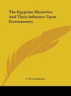 The Egyptian Mysteries And Their Influence Upon Freemasonry di C. W. Leadbeater edito da Kessinger Publishing, Llc