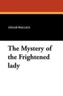 The Mystery of the Frightened lady di Edgar Wallace edito da Wildside Press