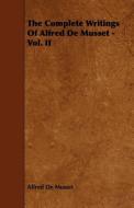 The Complete Writings Of Alfred De Musset - Vol. II di Alfred De Musset edito da Domville -Fife Press