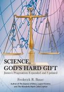 Science, God's Hard Gift di Frederick R. Bauer edito da iUniverse