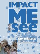 Impact Me and See di Kim Kinsler edito da AUTHORHOUSE