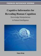 Cognitive Informatics for Revealing Human Cognition di Wei Wang edito da Information Science Reference