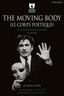 The Moving Body (Le Corps Poétique): Teaching Creative Theatre di Jacques Lecoq edito da METHUEN