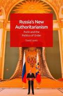 Russia's New Authoritarianism: Putin and the Politics of Order di David G. Lewis edito da EDINBURGH UNIV PR