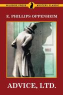 Advice, Ltd. di E. Phillips Oppenheim edito da Wildside Press