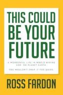 This Could Be Your Future di Ross Fardon edito da Xlibris Corporation