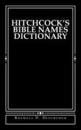 Hitchcock's Bible Names Dictionary di Roswell D. Hitchcock edito da Createspace