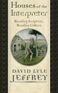 Houses Of The Interpreter di David Lyle Jeffrey edito da Baylor University Press