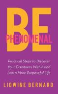 Be Phenomenal di Lidwine Bernard edito da LifeRich Publishing