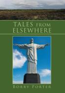 Tales from Elsewhere di Borry Porter edito da Xlibris