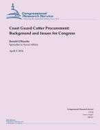 Coast Guard Cutter Procurement: Background and Issues for Congress di Ronald O'Rourke edito da Createspace