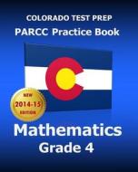Colorado Test Prep Parcc Practice Book Mathematics Grade 4: Covers the Performance-Based Assessment (Pba) and the End-Of-Year Assessment (Eoy) di Test Master Press Colorado edito da Createspace