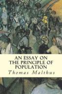 An Essay on the Principle of Population di Thomas Malthus edito da Createspace
