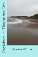 Theatre Arts Two: Teacher Edition di Tracy Lybbert edito da Createspace