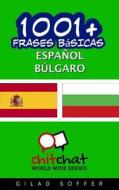 1001+ Frases Basicas Espanol - Bulgaro di Gilad Soffer edito da Createspace