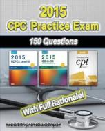 CPC Practice Exam: Includes 150 Practice Questions, Answers with Full Rationale, Exam Study Guide and the Official Proctor-To-Examinee In di Gunnar Bengtsson, Kristy L. Rodecker edito da Createspace