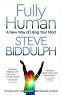 Fully Human: A New Way of Using Your Mind di Steve Biddulph edito da BLUEBIRD