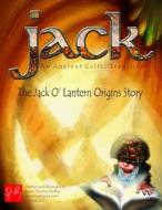 Jack an Ancient Celtic Tradition Version 2.0: The Jack O' Lantern Origins Story di Bryan Thomas Molloy edito da Createspace Independent Publishing Platform