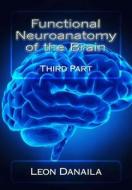 Functional Neuroanatomy of the Brain: Third Part di MR Leon Danaila edito da Createspace Independent Publishing Platform